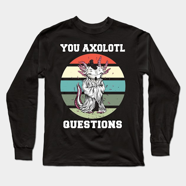 You Axolotl Questions Funny Axolotl Retro 90s 80s Vintage Long Sleeve T-Shirt by FunnyUSATees